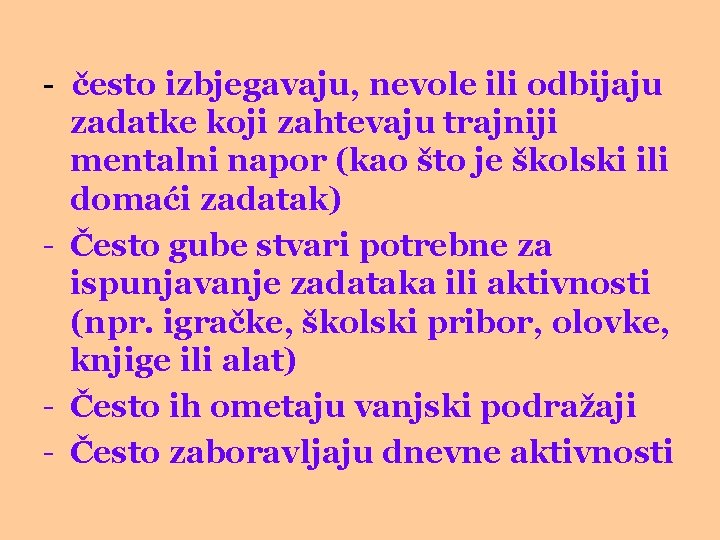 - često izbjegavaju, nevole ili odbijaju zadatke koji zahtevaju trajniji mentalni napor (kao što