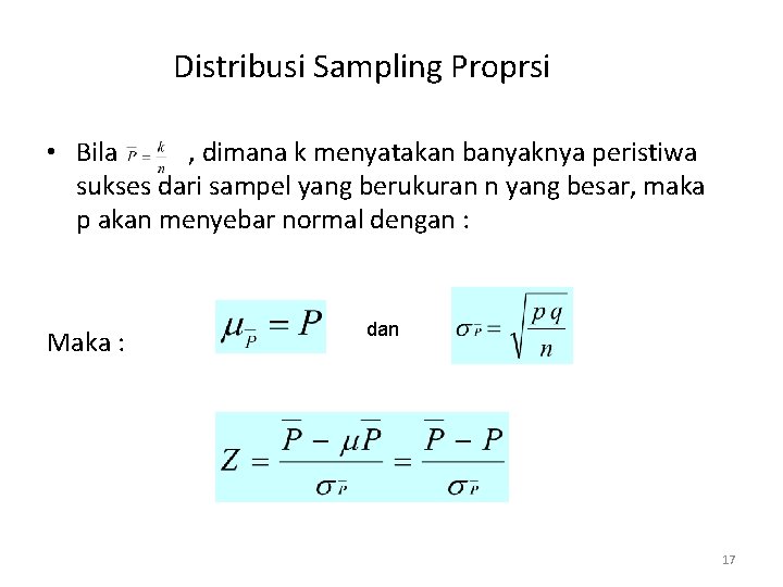 Distribusi Sampling Proprsi • Bila , dimana k menyatakan banyaknya peristiwa sukses dari sampel