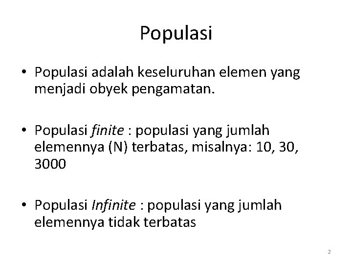 Populasi • Populasi adalah keseluruhan elemen yang menjadi obyek pengamatan. • Populasi finite :