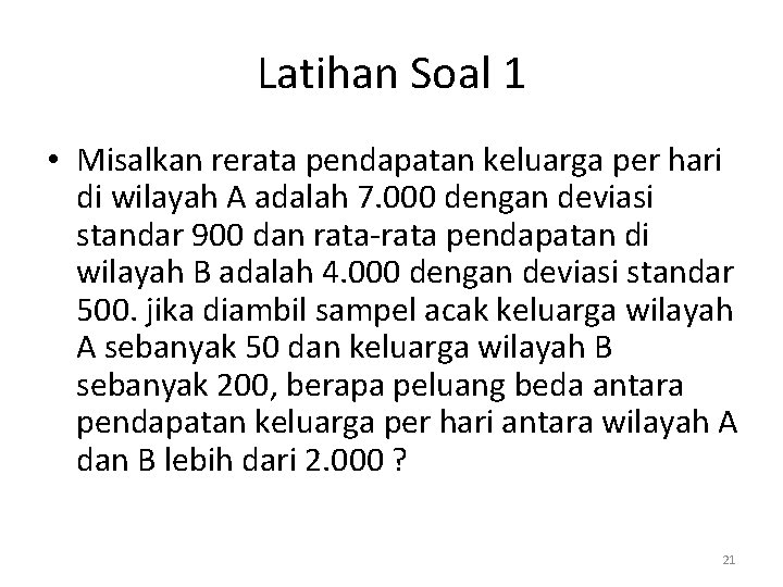 Latihan Soal 1 • Misalkan rerata pendapatan keluarga per hari di wilayah A adalah