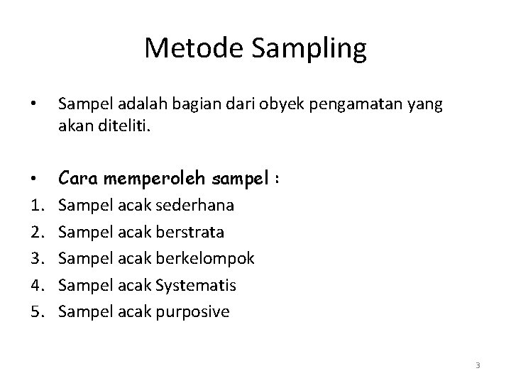 Metode Sampling • Sampel adalah bagian dari obyek pengamatan yang akan diteliti. • 1.