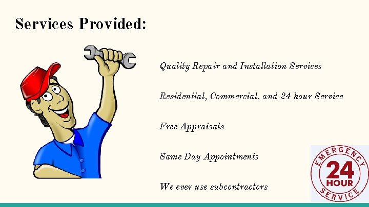 Services Provided: Quality Repair and Installation Services Residential, Commercial, and 24 hour Service Free