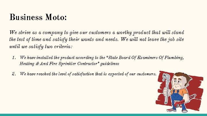 Business Moto: We strive as a company to give our customers a worthy product