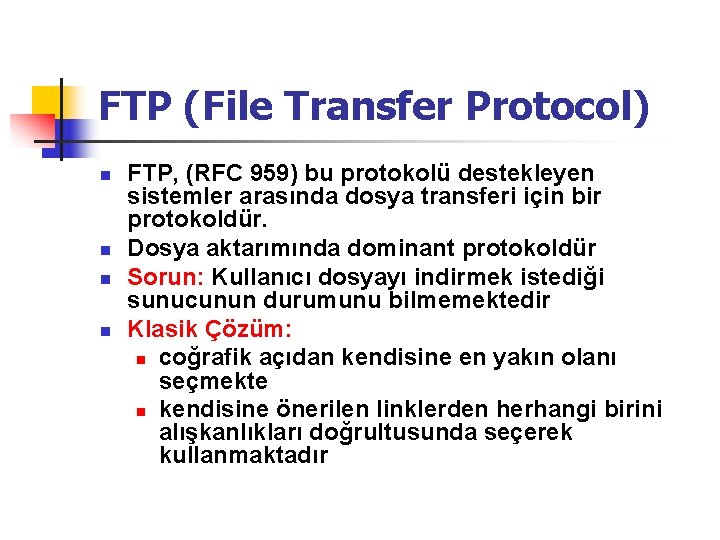 FTP (File Transfer Protocol) n n FTP, (RFC 959) bu protokolü destekleyen sistemler arasında