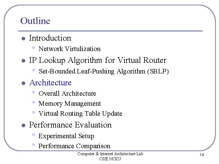 Outline l Introduction l IP Lookup Algorithm for Virtual Router l Architecture l Performance