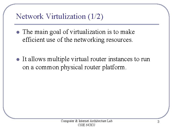 Network Virtulization (1/2) l The main goal of virtualization is to make efficient use