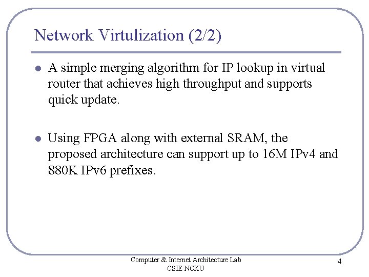 Network Virtulization (2/2) l A simple merging algorithm for IP lookup in virtual router