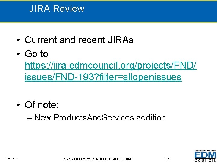 JIRA Review • Current and recent JIRAs • Go to https: //jira. edmcouncil. org/projects/FND/