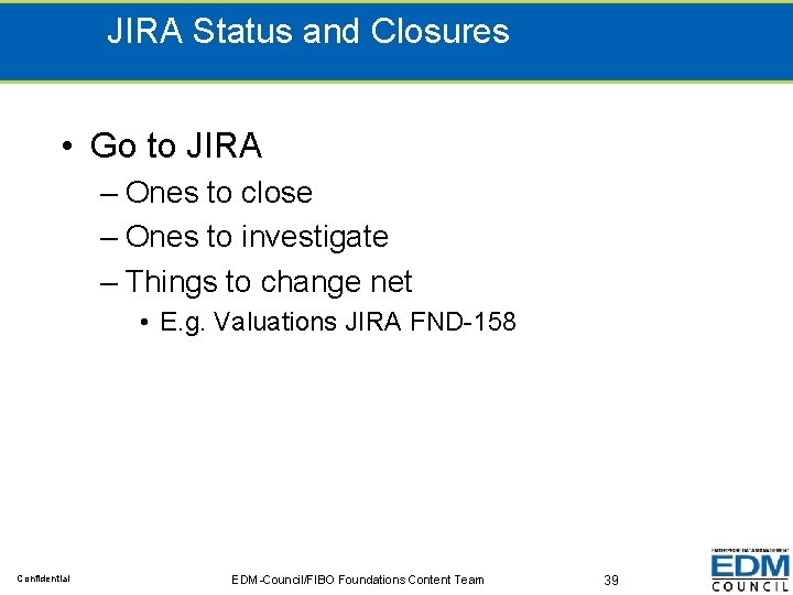 JIRA Status and Closures • Go to JIRA – Ones to close – Ones