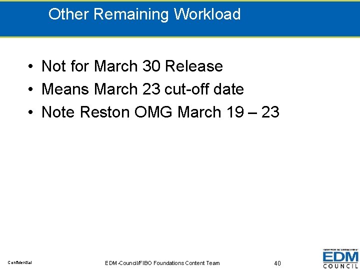 Other Remaining Workload • Not for March 30 Release • Means March 23 cut-off
