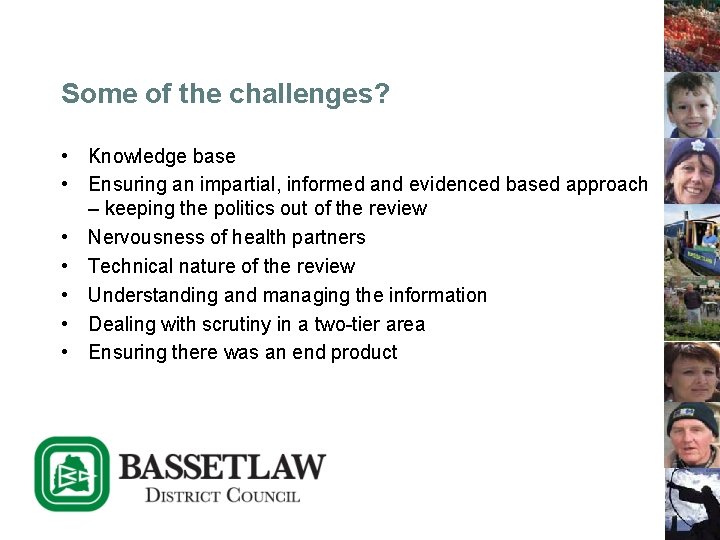 Some of the challenges? • Knowledge base • Ensuring an impartial, informed and evidenced