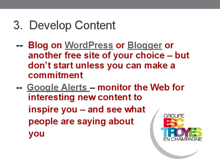 3. Develop Content -- Blog on Word. Press or Blogger or another free site