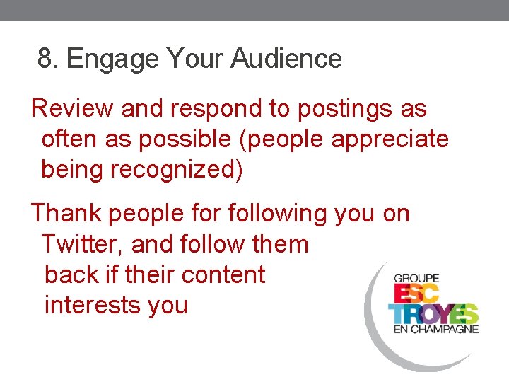 8. Engage Your Audience Review and respond to postings as often as possible (people