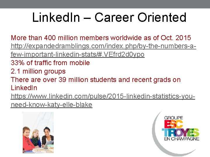 Linked. In – Career Oriented More than 400 million members worldwide as of Oct.