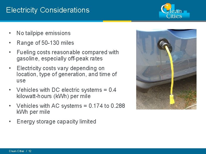 Electricity Considerations • No tailpipe emissions • Range of 50 -130 miles • Fueling