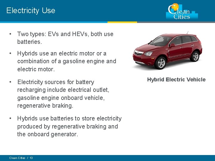 Electricity Use • Two types: EVs and HEVs, both use batteries. • Hybrids use