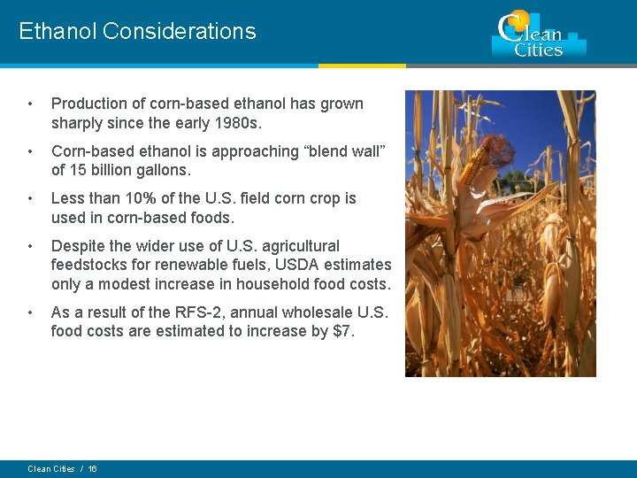 Ethanol Considerations • Production of corn-based ethanol has grown sharply since the early 1980