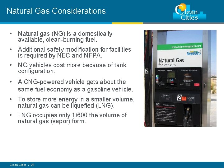 Natural Gas Considerations • Natural gas (NG) is a domestically available, clean-burning fuel. •