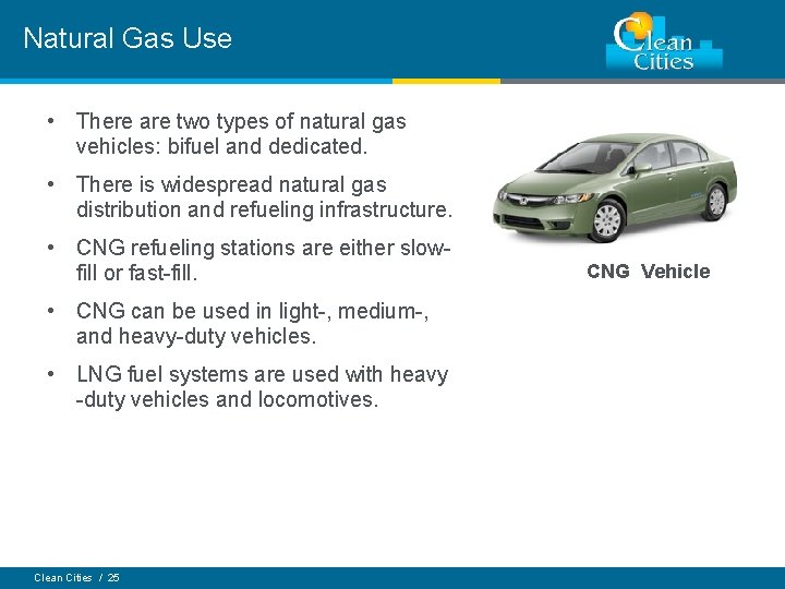 Natural Gas Use • There are two types of natural gas vehicles: bifuel and