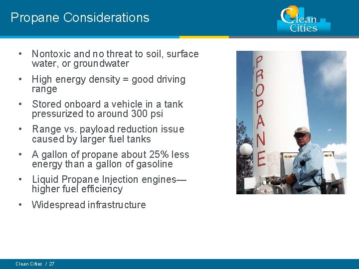 Propane Considerations • Nontoxic and no threat to soil, surface water, or groundwater •