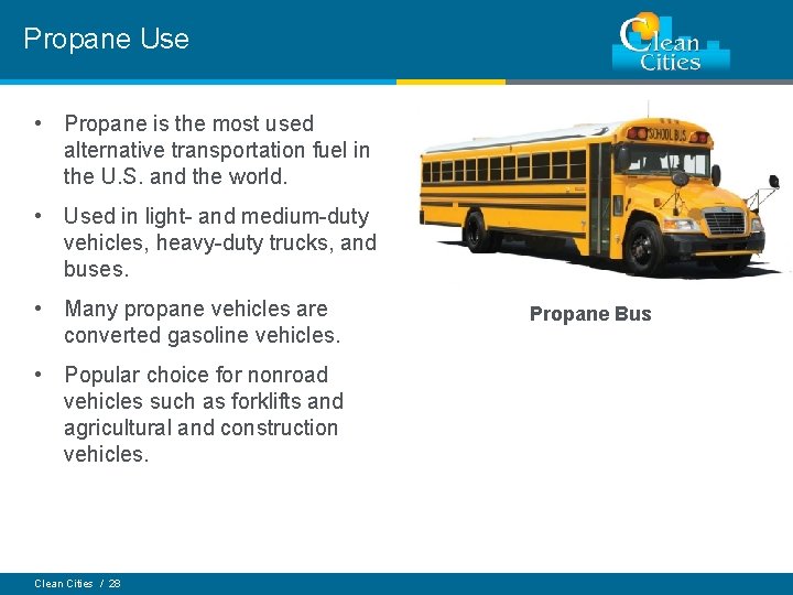 Propane Use • Propane is the most used alternative transportation fuel in the U.