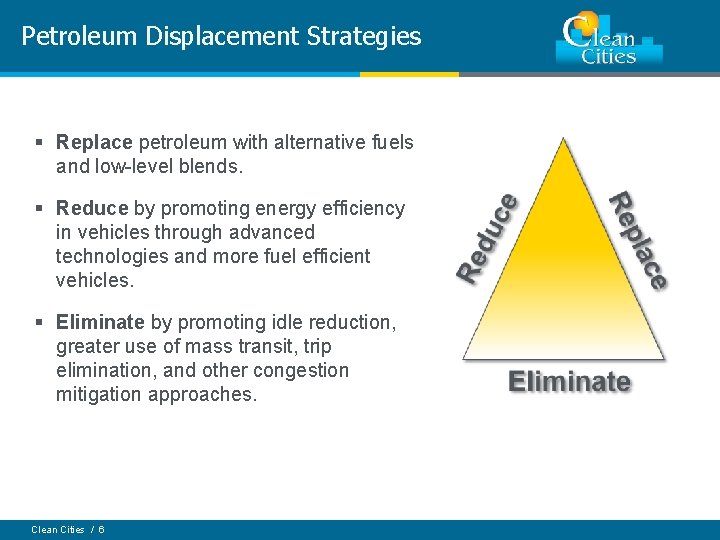Petroleum Displacement Strategies § Replace petroleum with alternative fuels and low-level blends. § Reduce