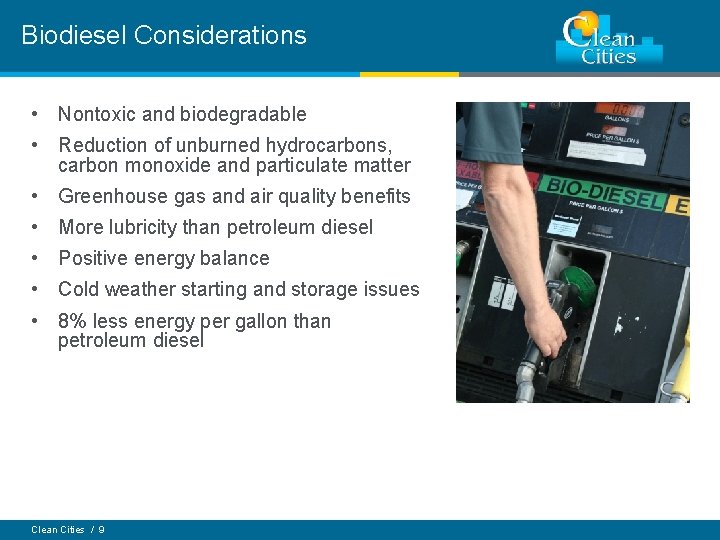Biodiesel Considerations • Nontoxic and biodegradable • Reduction of unburned hydrocarbons, carbon monoxide and