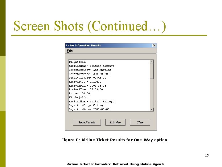 Screen Shots (Continued…) Figure 8: Airline Ticket Results for One-Way option 15 Airline Ticket