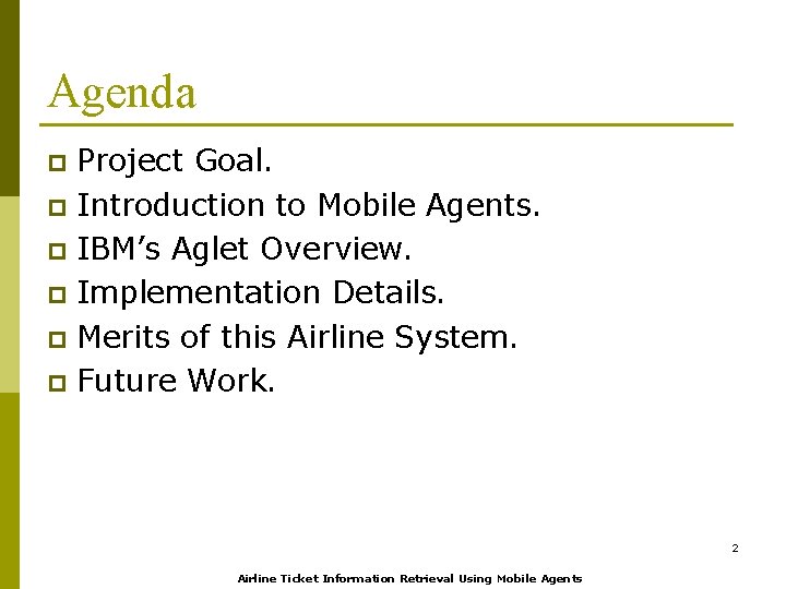 Agenda Project Goal. p Introduction to Mobile Agents. p IBM’s Aglet Overview. p Implementation