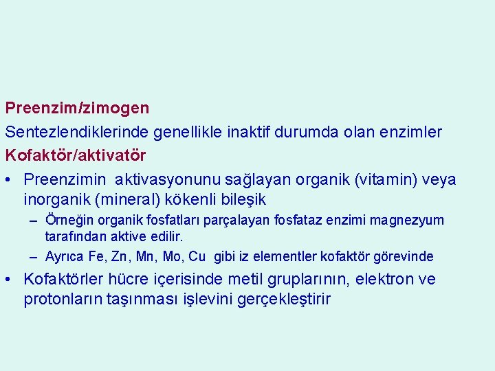 Preenzim/zimogen Sentezlendiklerinde genellikle inaktif durumda olan enzimler Kofaktör/aktivatör • Preenzimin aktivasyonunu sağlayan organik (vitamin)