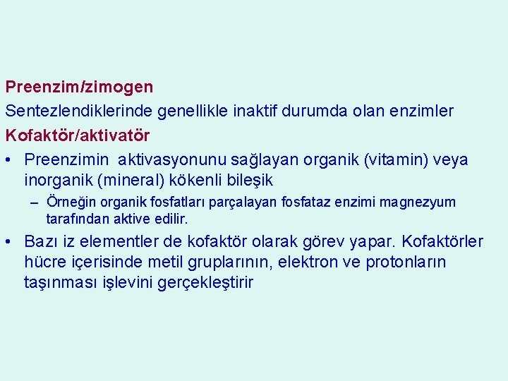 Preenzim/zimogen Sentezlendiklerinde genellikle inaktif durumda olan enzimler Kofaktör/aktivatör • Preenzimin aktivasyonunu sağlayan organik (vitamin)