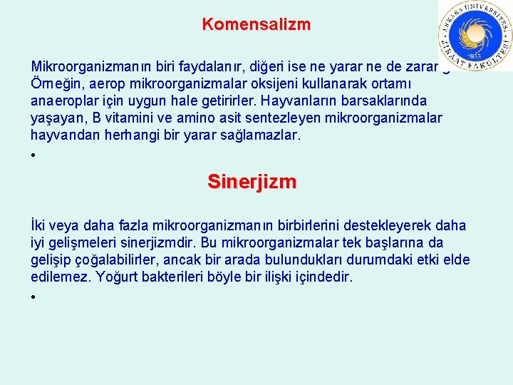 Komensalizm Mikroorganizmanın biri faydalanır, diğeri ise ne yarar ne de zarar görür. Örneğin, aerop