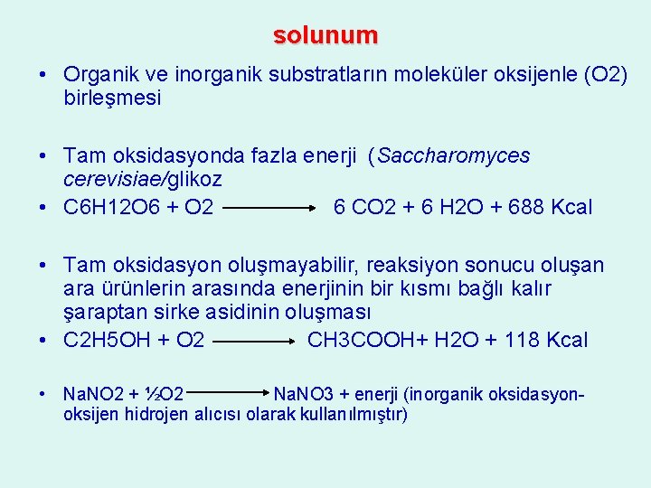 solunum • Organik ve inorganik substratların moleküler oksijenle (O 2) birleşmesi • Tam oksidasyonda