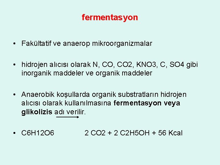 fermentasyon • Fakültatif ve anaerop mikroorganizmalar • hidrojen alıcısı olarak N, CO 2, KNO