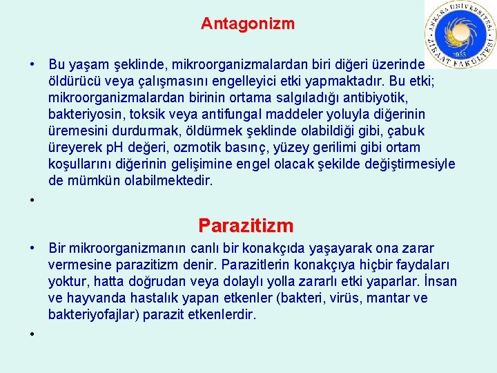 Antagonizm • Bu yaşam şeklinde, mikroorganizmalardan biri diğeri üzerinde öldürücü veya çalışmasını engelleyici etki