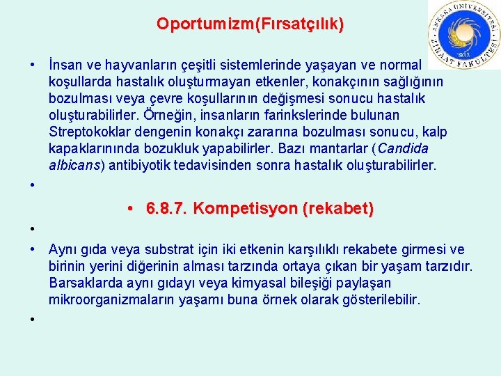 Oportumizm(Fırsatçılık) • İnsan ve hayvanların çeşitli sistemlerinde yaşayan ve normal koşullarda hastalık oluşturmayan etkenler,