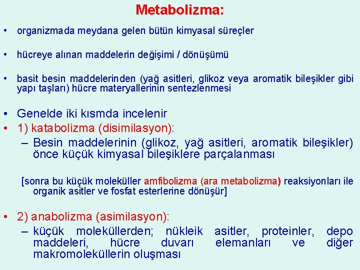 Metabolizma: • organizmada meydana gelen bütün kimyasal süreçler • hücreye alınan maddelerin değişimi /