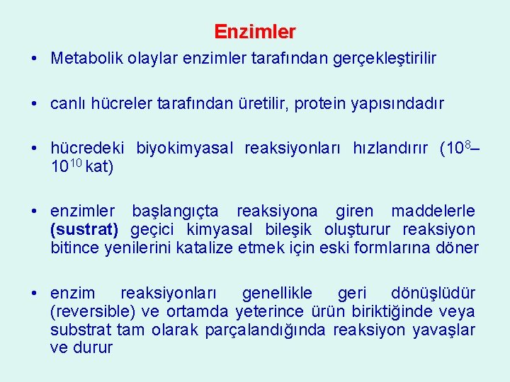 Enzimler • Metabolik olaylar enzimler tarafından gerçekleştirilir • canlı hücreler tarafından üretilir, protein yapısındadır