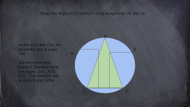 Bisect the angles ACD and ADC using straight lines CE and DB. A Angles