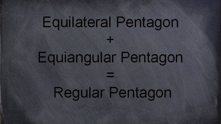 Equilateral Pentagon + Equiangular Pentagon = Regular Pentagon 
