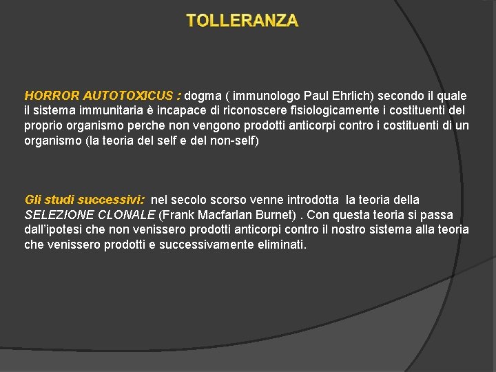 HORROR AUTOTOXICUS : dogma ( immunologo Paul Ehrlich) secondo il quale il sistema immunitaria