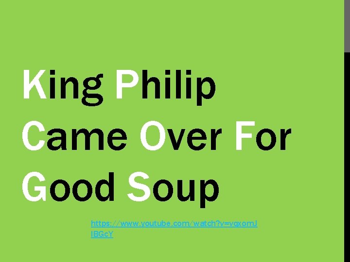 King Philip Came Over For Good Soup https: //www. youtube. com/watch? v=vqxom. J IBGc.