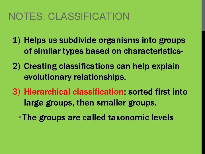 NOTES: CLASSIFICATION 1) Helps us subdivide organisms into groups of similar types based on