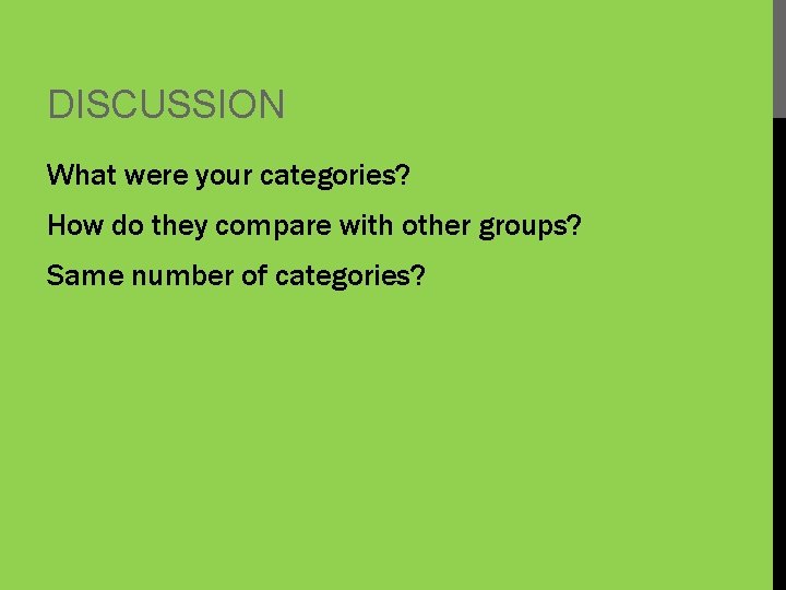 DISCUSSION What were your categories? How do they compare with other groups? Same number