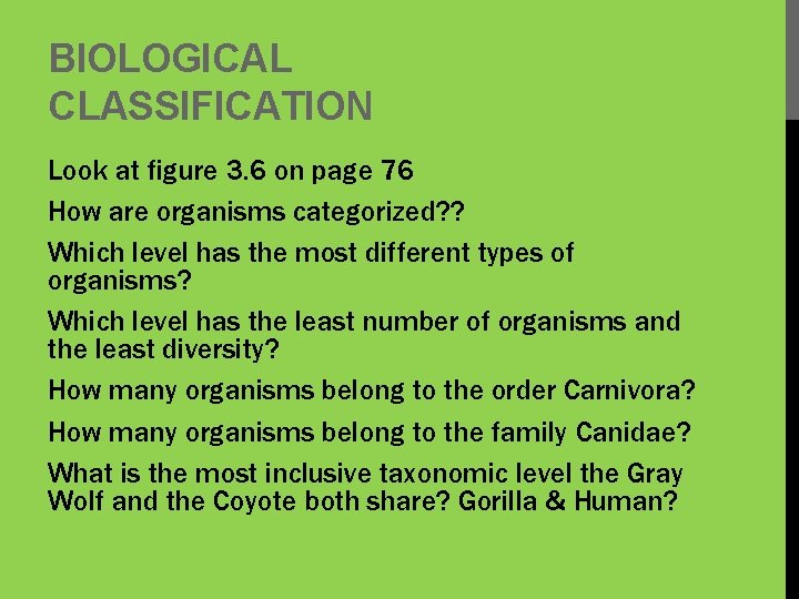 BIOLOGICAL CLASSIFICATION Look at figure 3. 6 on page 76 How are organisms categorized?