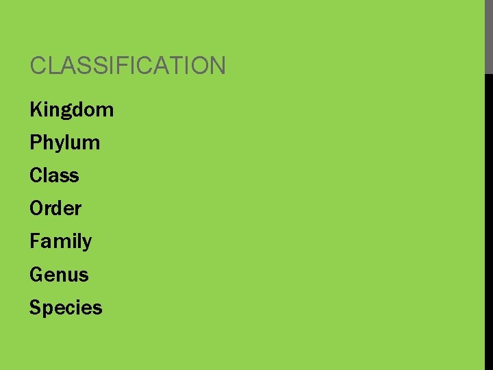 CLASSIFICATION Kingdom Phylum Class Order Family Genus Species 
