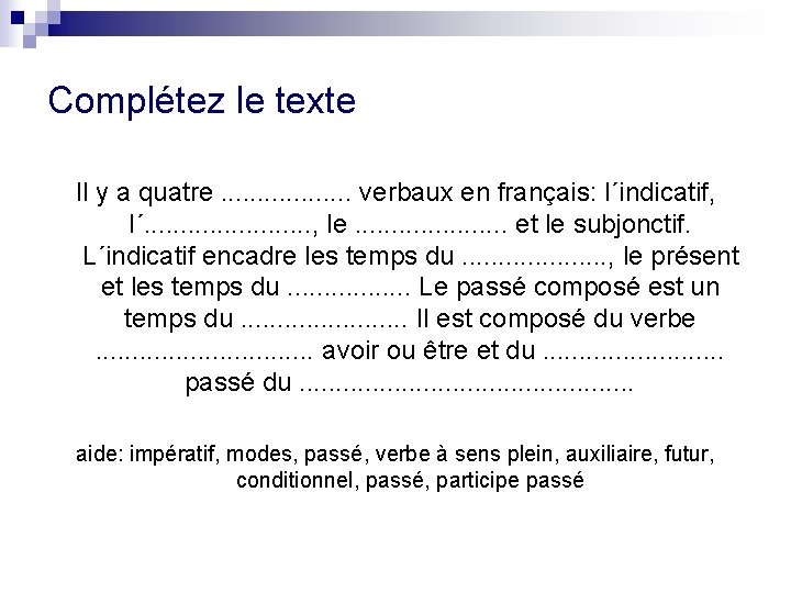 Complétez le texte Il y a quatre. . . . verbaux en français: l´indicatif,