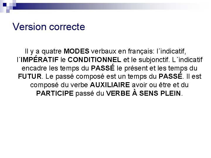 Version correcte Il y a quatre MODES verbaux en français: l´indicatif, l´IMPÉRATIF le CONDITIONNEL