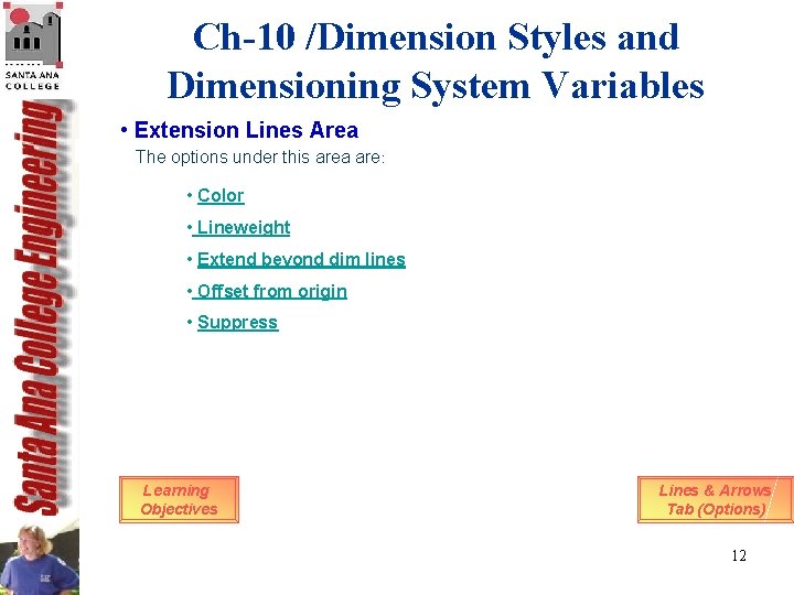 Ch-10 /Dimension Styles and Dimensioning System Variables • Extension Lines Area The options under Ch-10 /Dimension Styles and Dimensioning System Variables • Extension Lines Area The options under