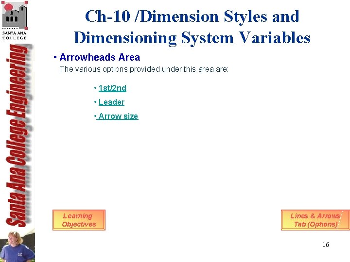 Ch-10 /Dimension Styles and Dimensioning System Variables • Arrowheads Area The various options provided Ch-10 /Dimension Styles and Dimensioning System Variables • Arrowheads Area The various options provided